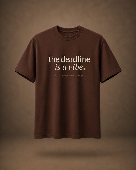 the deadline is a vibe. — brown flat